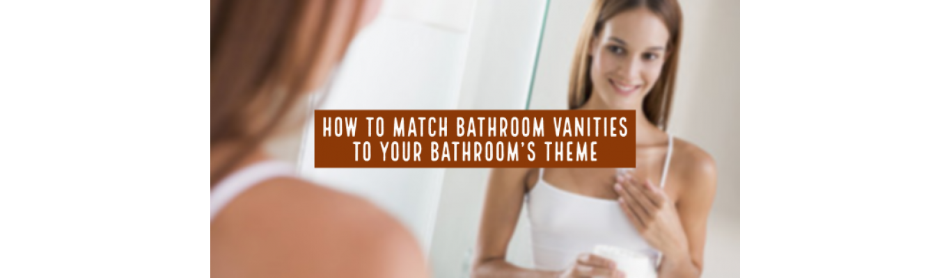 How to Match Bathroom Vanities to Your Bathroom's Theme